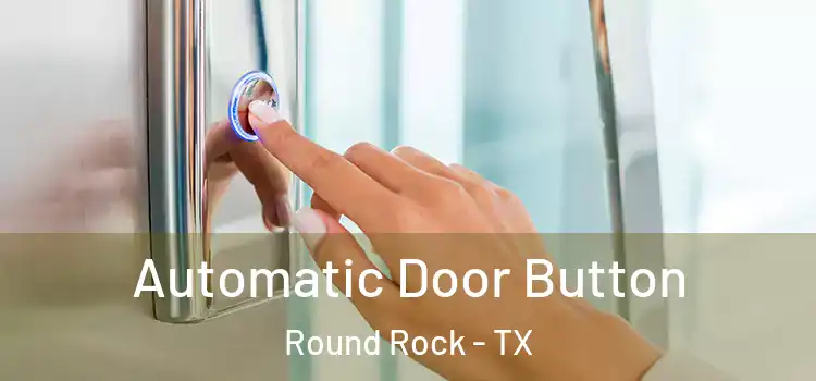  Automatic Door Button Round Rock - TX