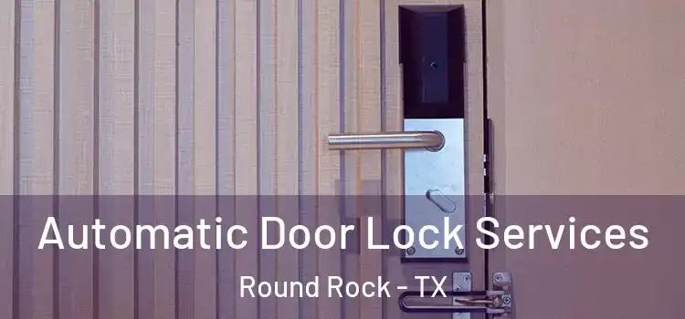  Automatic Door Lock Services Round Rock - TX
