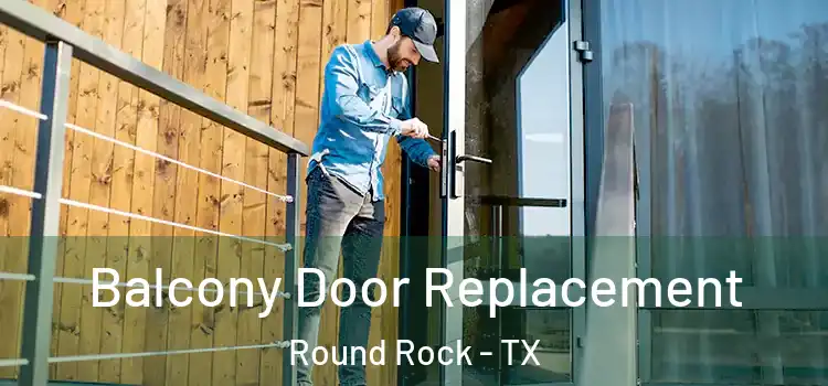 Balcony Door Replacement Round Rock - TX