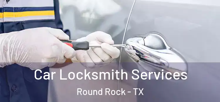  Car Locksmith Services Round Rock - TX