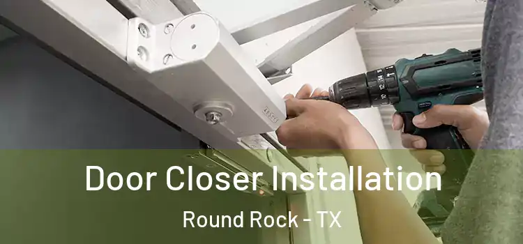  Door Closer Installation Round Rock - TX