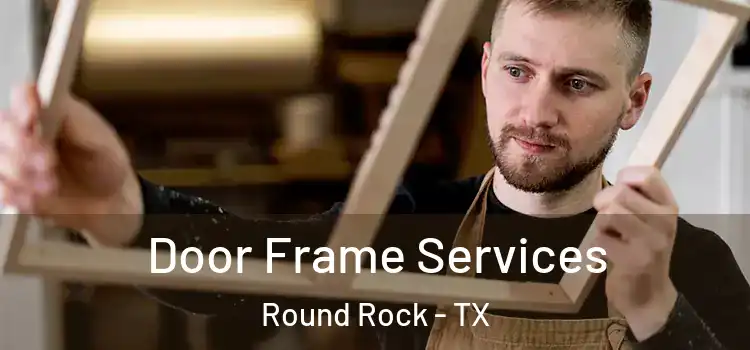  Door Frame Services Round Rock - TX