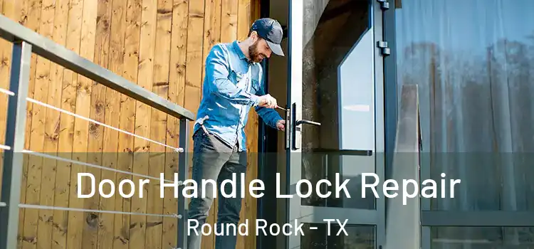 Door Handle Lock Repair Round Rock - TX