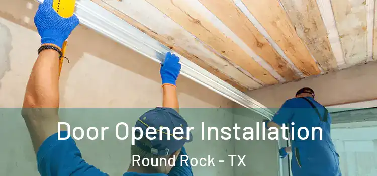  Door Opener Installation Round Rock - TX