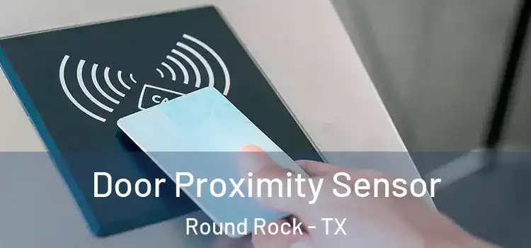  Door Proximity Sensor Round Rock - TX