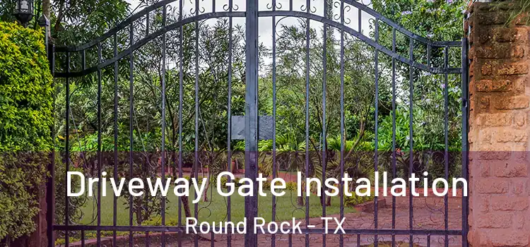 Driveway Gate Installation Round Rock - TX