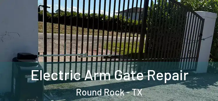  Electric Arm Gate Repair Round Rock - TX