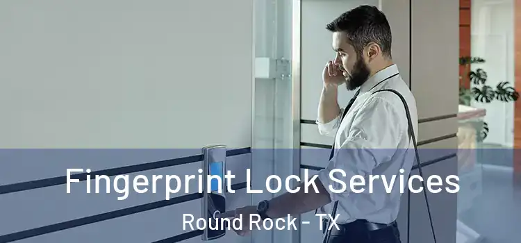  Fingerprint Lock Services Round Rock - TX
