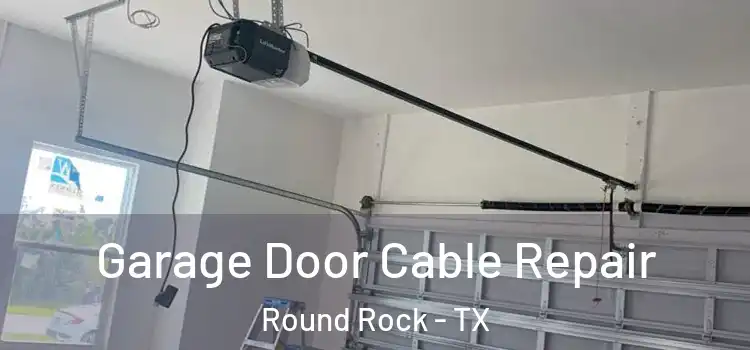  Garage Door Cable Repair Round Rock - TX