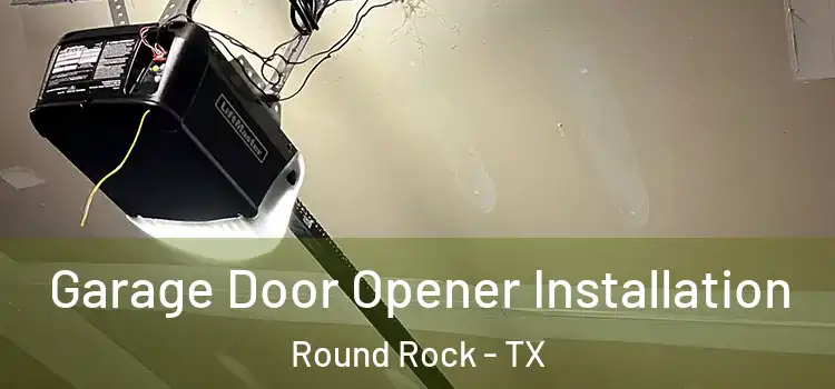  Garage Door Opener Installation Round Rock - TX