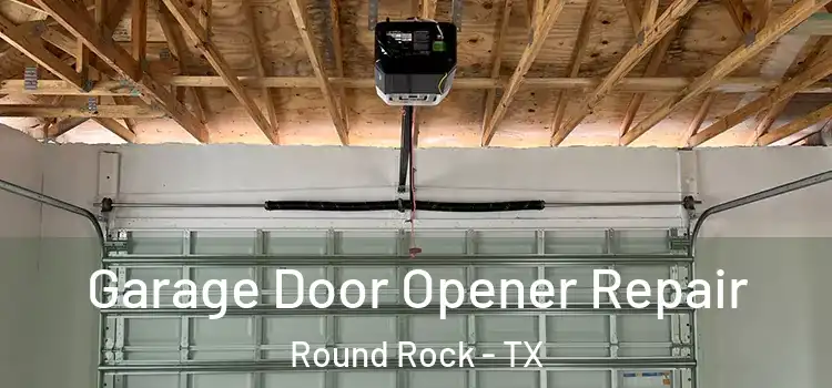  Garage Door Opener Repair Round Rock - TX