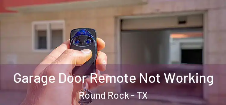  Garage Door Remote Not Working Round Rock - TX