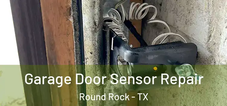  Garage Door Sensor Repair Round Rock - TX
