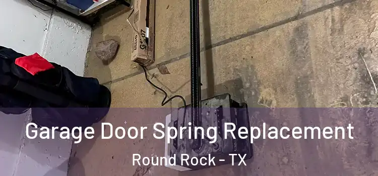  Garage Door Spring Replacement Round Rock - TX
