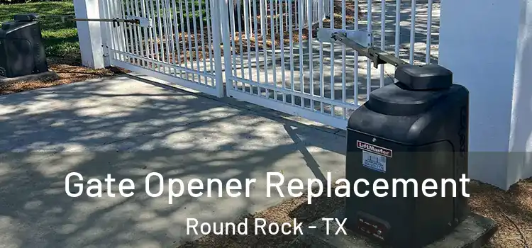  Gate Opener Replacement Round Rock - TX