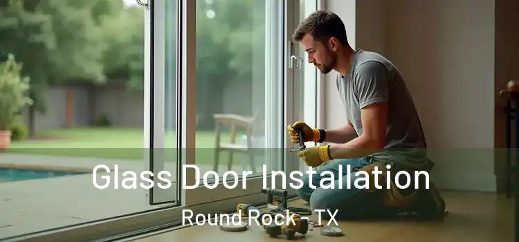  Glass Door Installation Round Rock - TX