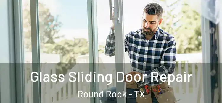  Glass Sliding Door Repair Round Rock - TX