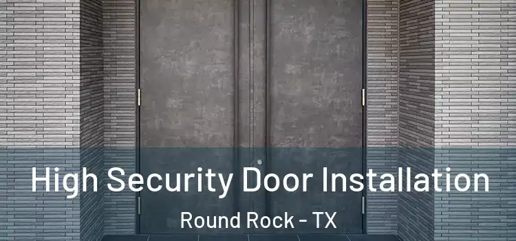  High Security Door Installation Round Rock - TX