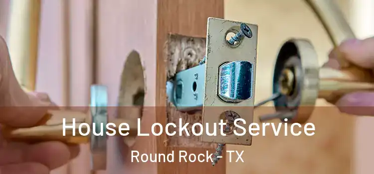  House Lockout Service Round Rock - TX