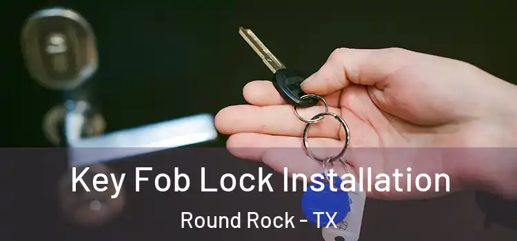  Key Fob Lock Installation Round Rock - TX