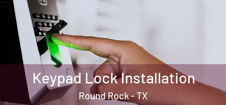  Keypad Lock Installation Round Rock - TX