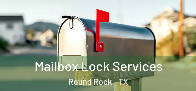  Mailbox Lock Services Round Rock - TX