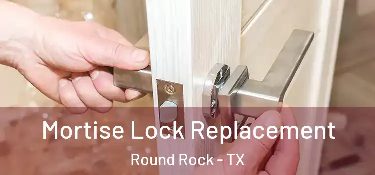  Mortise Lock Replacement Round Rock - TX