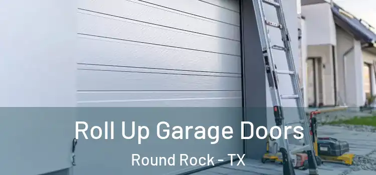  Roll Up Garage Doors Round Rock - TX