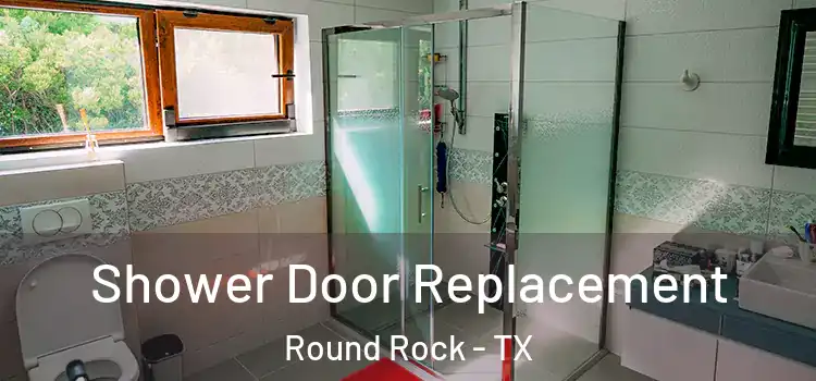  Shower Door Replacement Round Rock - TX