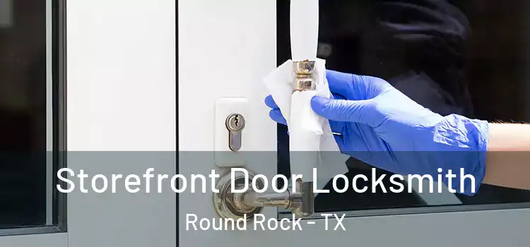  Storefront Door Locksmith Round Rock - TX