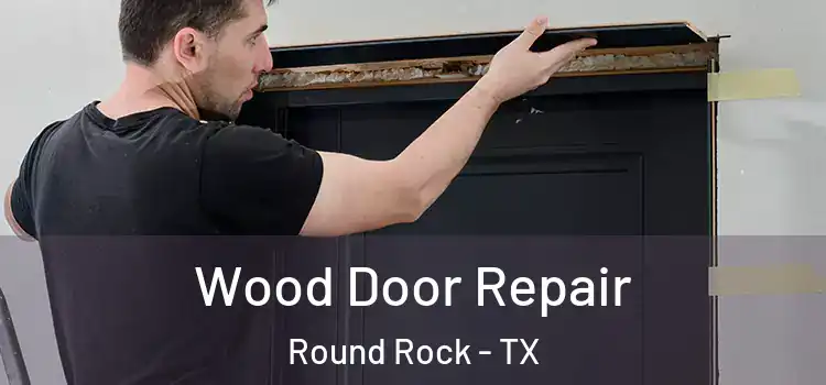 Wood Door Repair Round Rock - TX